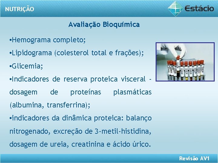 NUTRIÇÃO Avaliação Bioquímica • Hemograma completo; • Lipidograma (colesterol total e frações); • Glicemia;