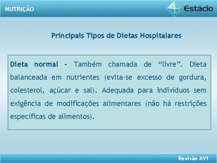 NUTRIÇÃO Principais Tipos de Dietas Hospitalares Dieta normal - Também chamada de “livre”. Dieta