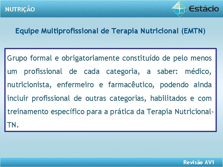 NUTRIÇÃO Equipe Multiprofissional de Terapia Nutricional (EMTN) Grupo formal e obrigatoriamente constituído de pelo