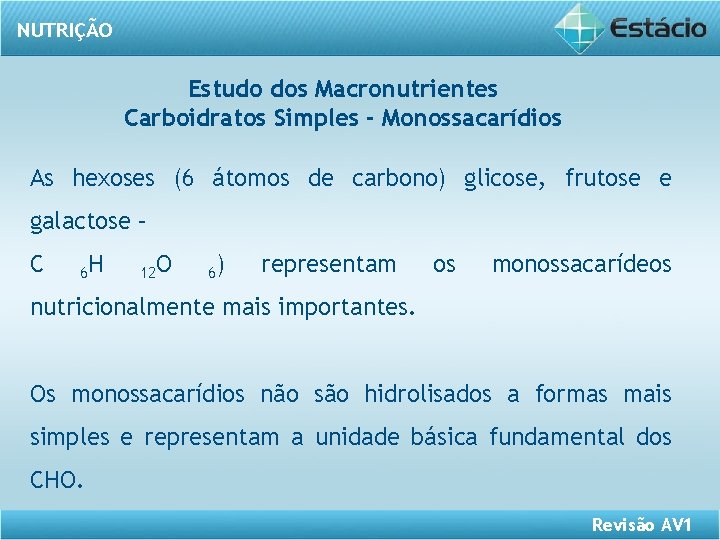 NUTRIÇÃO Estudo dos Macronutrientes Carboidratos Simples - Monossacarídios As hexoses (6 átomos de carbono)