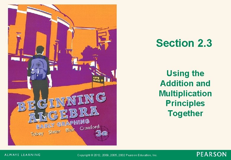 Section 2. 3 Using the Addition and Multiplication Principles Together Copyright © 2012, 2009,