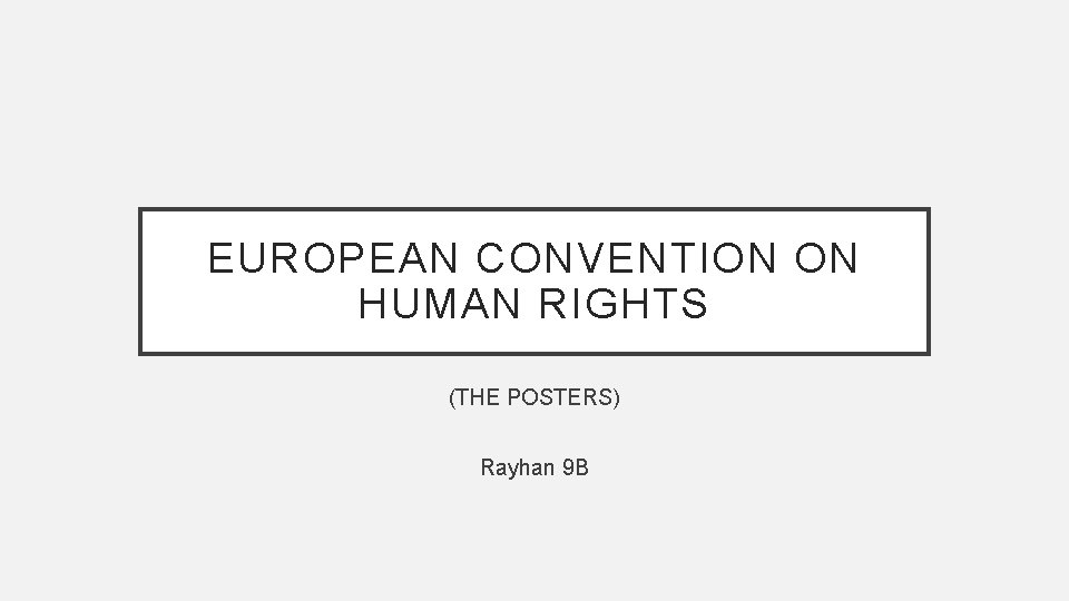 EUROPEAN CONVENTION ON HUMAN RIGHTS THE POSTERS Rayhan