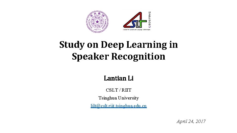 Study on Deep Learning in Speaker Recognition Lantian Li CSLT / RIIT Tsinghua University