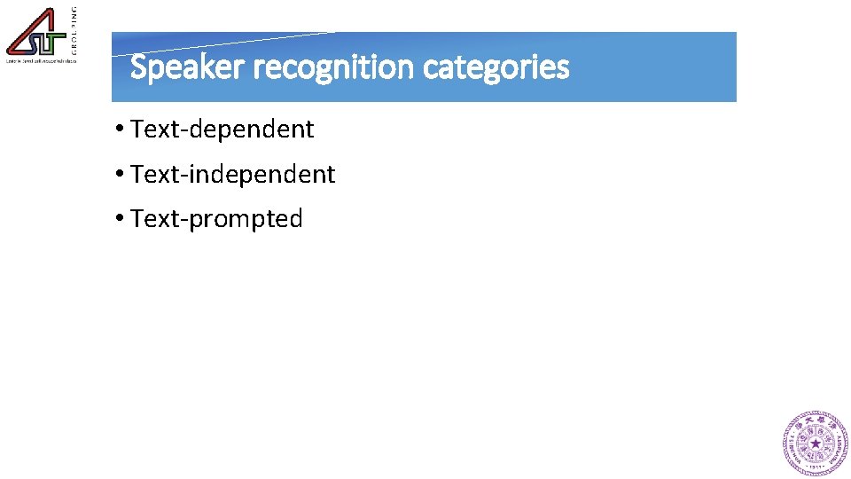 Speaker recognition categories • Text-dependent • Text-independent • Text-prompted 