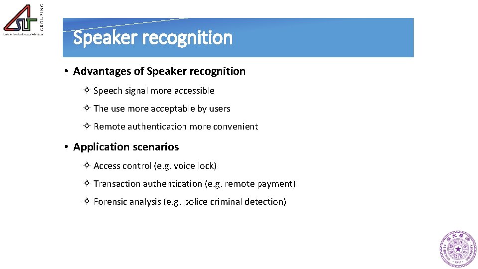 Speaker recognition • Advantages of Speaker recognition ² Speech signal more accessible ² The