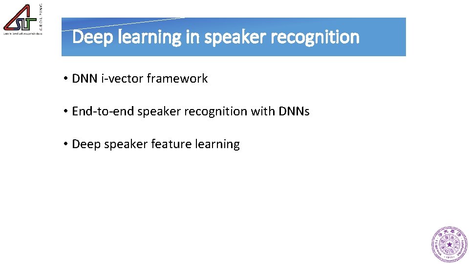 Deep learning in speaker recognition • DNN i-vector framework • End-to-end speaker recognition with