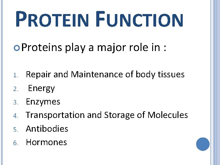 PROTEIN FUNCTION Proteins 1. 2. 3. 4. 5. 6. play a major role in