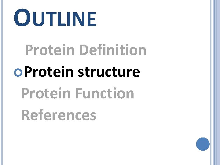 OUTLINE Protein Definition Protein structure Protein Function References 
