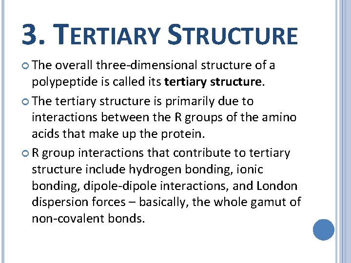 3. TERTIARY STRUCTURE The overall three-dimensional structure of a polypeptide is called its tertiary