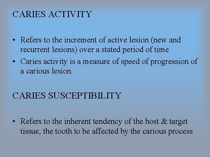 CARIES ACTIVITY • Refers to the increment of active lesion (new and recurrent lesions)
