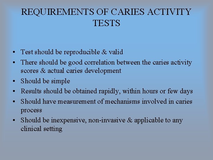 REQUIREMENTS OF CARIES ACTIVITY TESTS • Test should be reproducible & valid • There