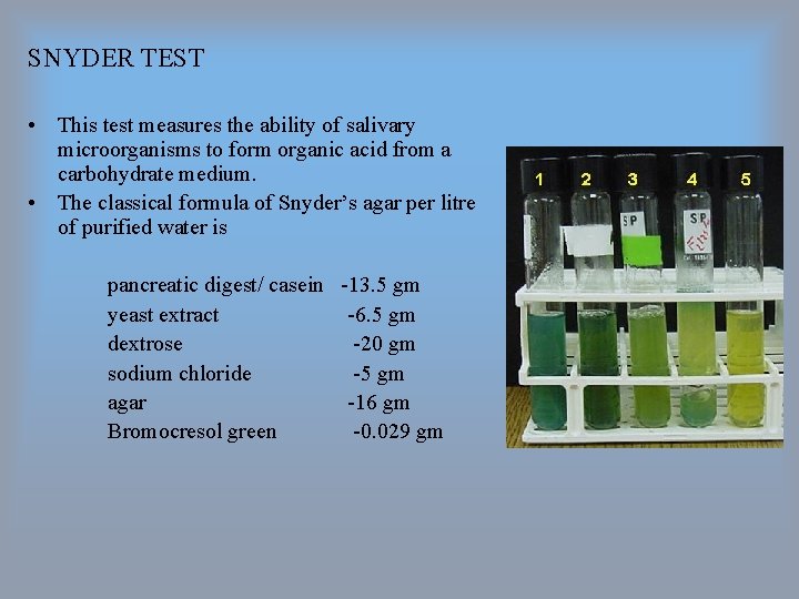 SNYDER TEST • This test measures the ability of salivary microorganisms to form organic SNYDER TEST • This test measures the ability of salivary microorganisms to form organic