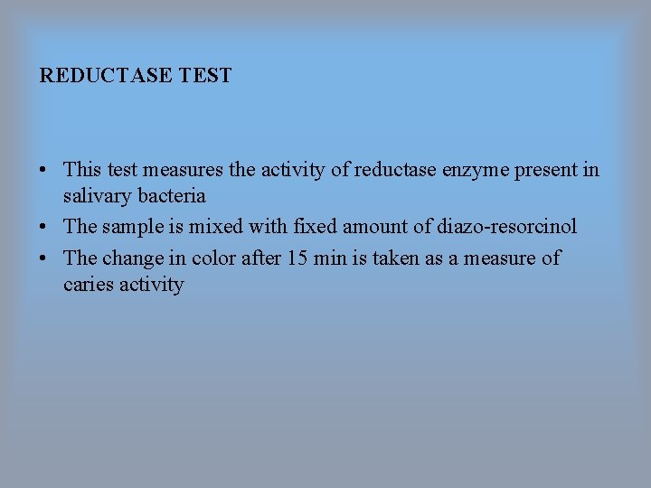 REDUCTASE TEST • This test measures the activity of reductase enzyme present in salivary