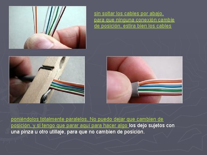 sin soltar los cables por abajo, para que ninguna conexión cambie de posición, estira sin soltar los cables por abajo, para que ninguna conexión cambie de posición, estira
