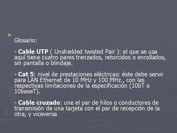 ► Glosario: - Cable UTP ( Unshielded twisted Pair ): el que se usa