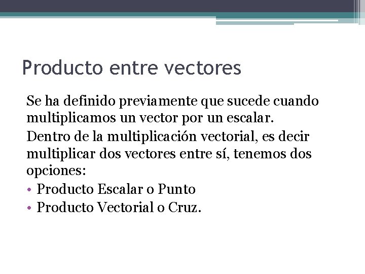 Producto entre vectores Se ha definido previamente que sucede cuando multiplicamos un vector por