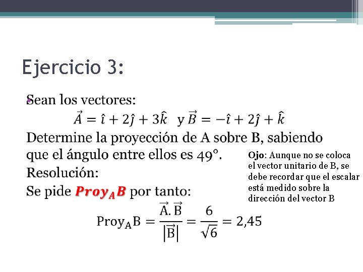 Ejercicio 3: • Ojo: Aunque no se coloca el vector unitario de B, se