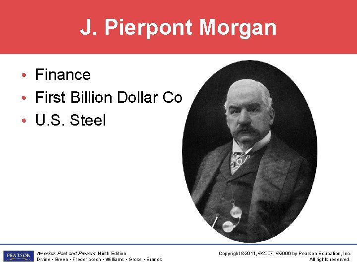 J. Pierpont Morgan • Finance • First Billion Dollar Co • U. S. Steel