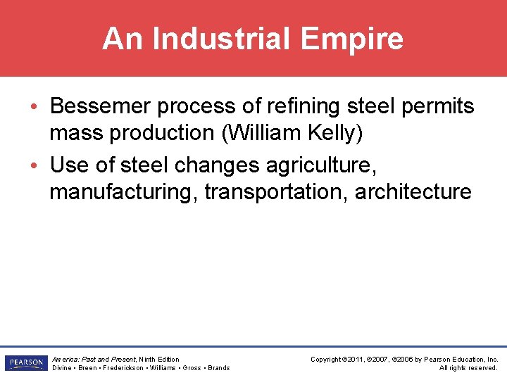 An Industrial Empire • Bessemer process of refining steel permits mass production (William Kelly)