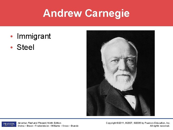 Andrew Carnegie • Immigrant • Steel America: Past and Present, Ninth Edition Divine •