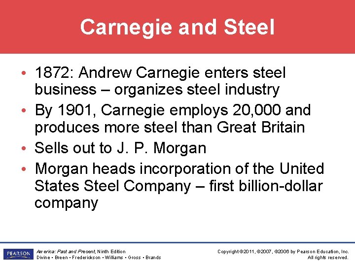 Carnegie and Steel • 1872: Andrew Carnegie enters steel business – organizes steel industry