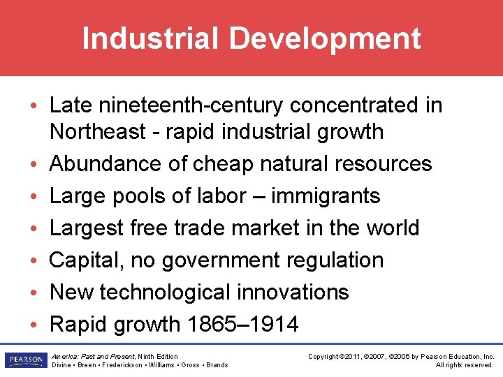 Industrial Development • Late nineteenth-century concentrated in Northeast - rapid industrial growth • Abundance