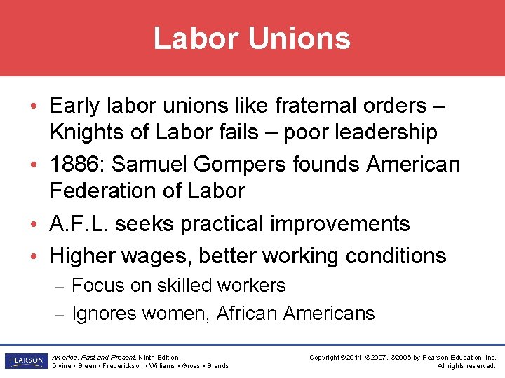 Labor Unions • Early labor unions like fraternal orders – Knights of Labor fails