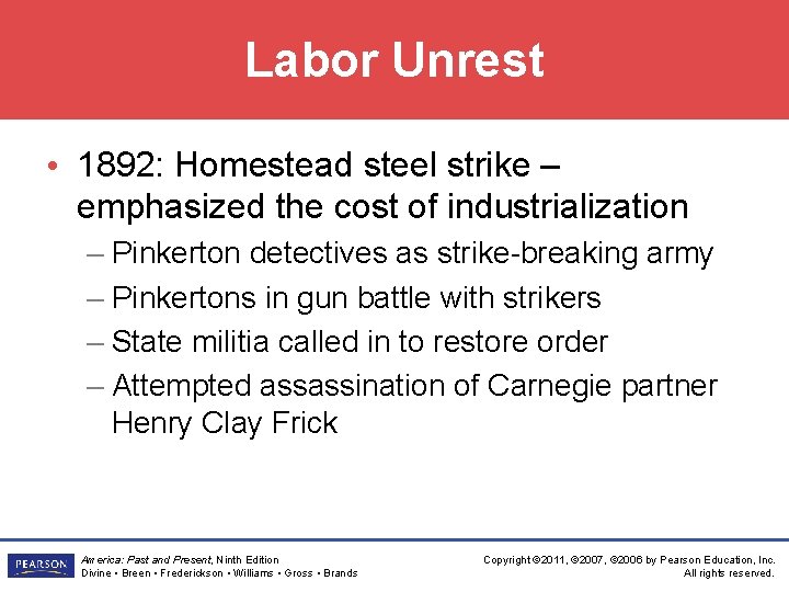 Labor Unrest • 1892: Homestead steel strike – emphasized the cost of industrialization –
