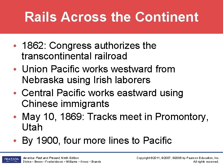 Rails Across the Continent • 1862: Congress authorizes the transcontinental railroad • Union Pacific