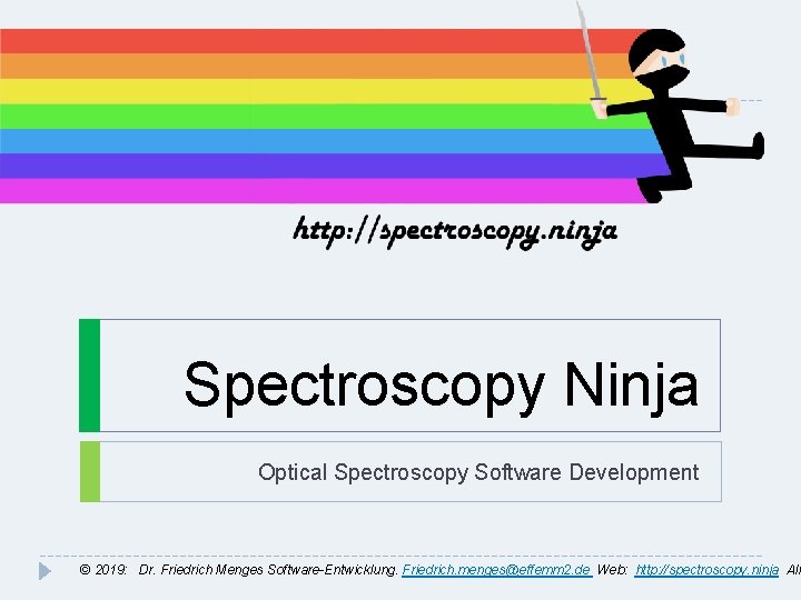 Spectroscopy Ninja Optical Spectroscopy Software Development © 2019: Dr. Friedrich Menges Software-Entwicklung. Friedrich. menges@effemm