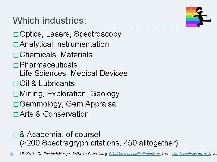 Which industries: � Optics, Lasers, Spectroscopy � Analytical Instrumentation � Chemicals, Materials � Pharmaceuticals