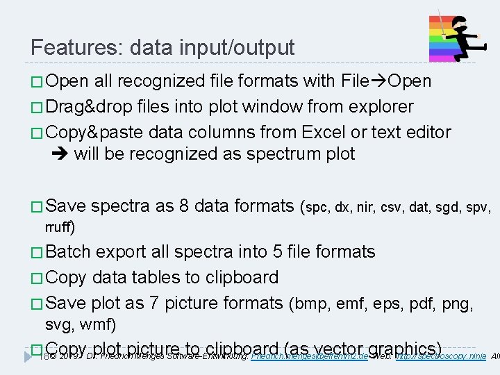 Features: data input/output � Open all recognized file formats with File Open � Drag&drop