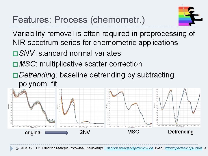 Features: Process (chemometr. ) Variability removal is often required in preprocessing of NIR spectrum