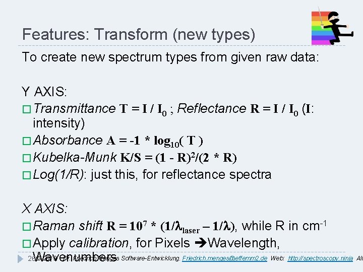 Features: Transform (new types) To create new spectrum types from given raw data: Y