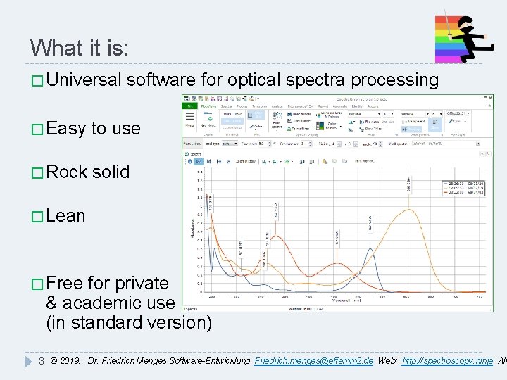 What it is: � Universal software for optical spectra processing � Easy to use