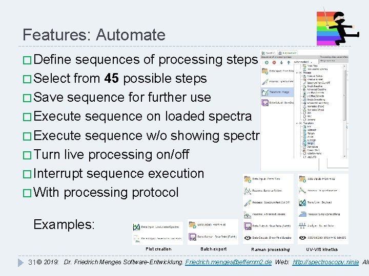 Features: Automate � Define sequences of processing steps � Select from 45 possible steps