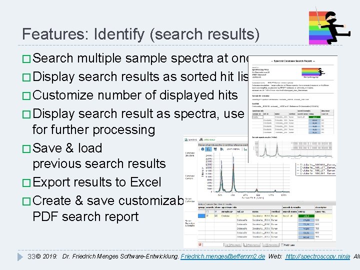 Features: Identify (search results) � Search multiple sample spectra at once � Display search