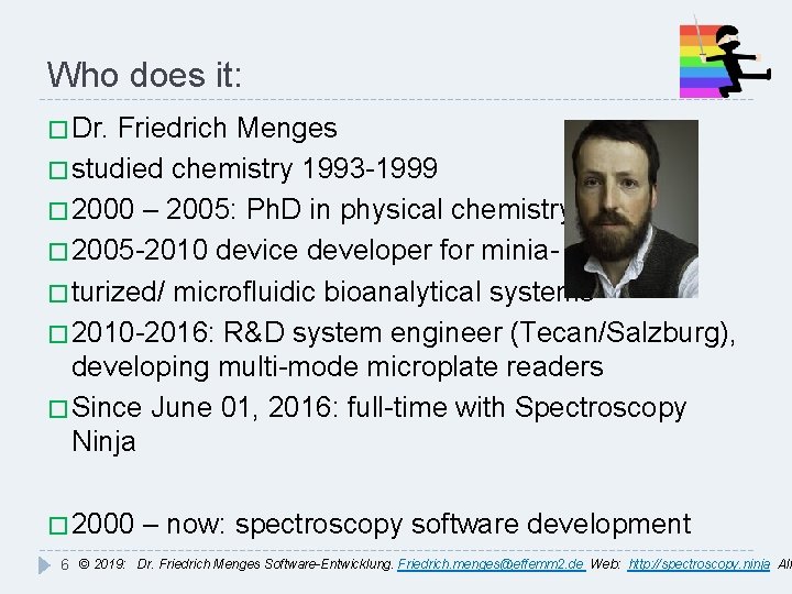 Who does it: � Dr. Friedrich Menges � studied chemistry 1993 -1999 � 2000