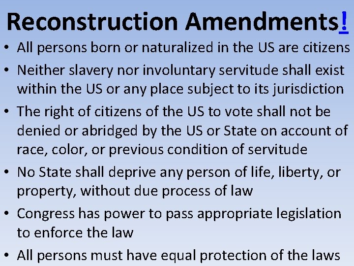 Reconstruction Amendments! • All persons born or naturalized in the US are citizens •