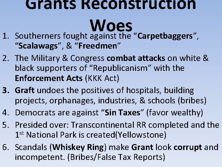 Grants Reconstruction Woes 1. Southerners fought against the “Carpetbaggers”, 2. 3. 4. 5. 6.