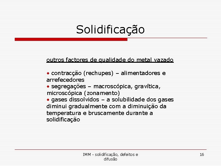 Solidificação outros factores de qualidade do metal vazado • contracção (rechupes) – alimentadores e Solidificação outros factores de qualidade do metal vazado • contracção (rechupes) – alimentadores e