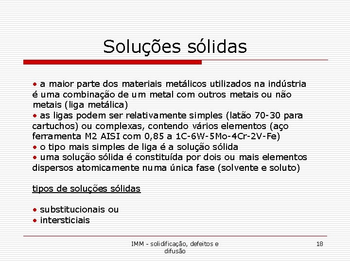 Soluções sólidas • a maior parte dos materiais metálicos utilizados na indústria é uma Soluções sólidas • a maior parte dos materiais metálicos utilizados na indústria é uma