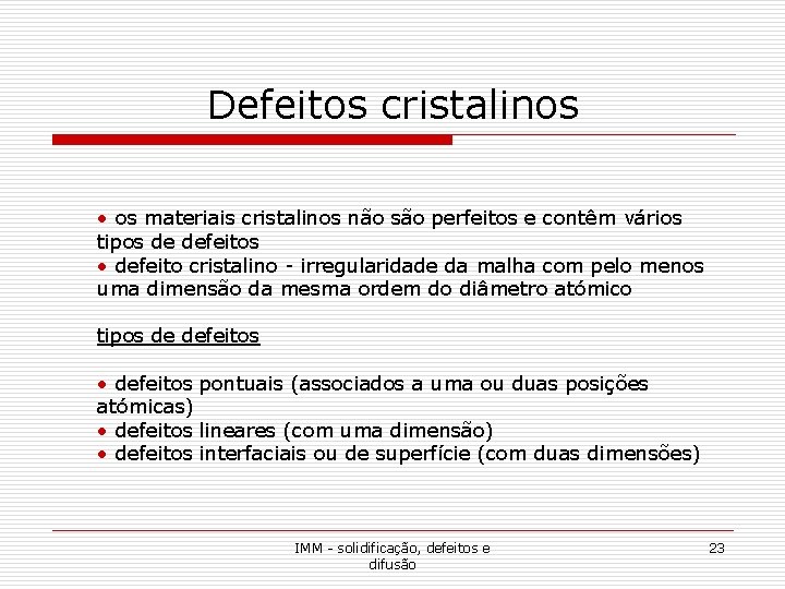 Defeitos cristalinos • os materiais cristalinos não são perfeitos e contêm vários tipos de Defeitos cristalinos • os materiais cristalinos não são perfeitos e contêm vários tipos de