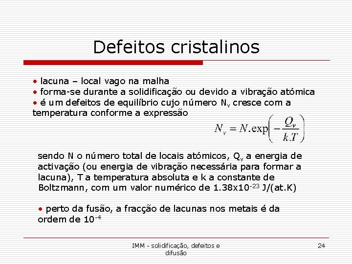 Defeitos cristalinos • lacuna – local vago na malha • forma-se durante a solidificação Defeitos cristalinos • lacuna – local vago na malha • forma-se durante a solidificação