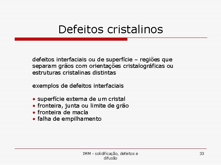 Defeitos cristalinos defeitos interfaciais ou de superfície – regiões que separam grãos com orientações Defeitos cristalinos defeitos interfaciais ou de superfície – regiões que separam grãos com orientações