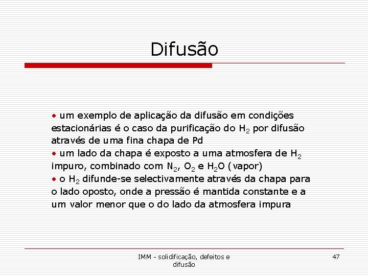 Difusão • um exemplo de aplicação da difusão em condições estacionárias é o caso Difusão • um exemplo de aplicação da difusão em condições estacionárias é o caso