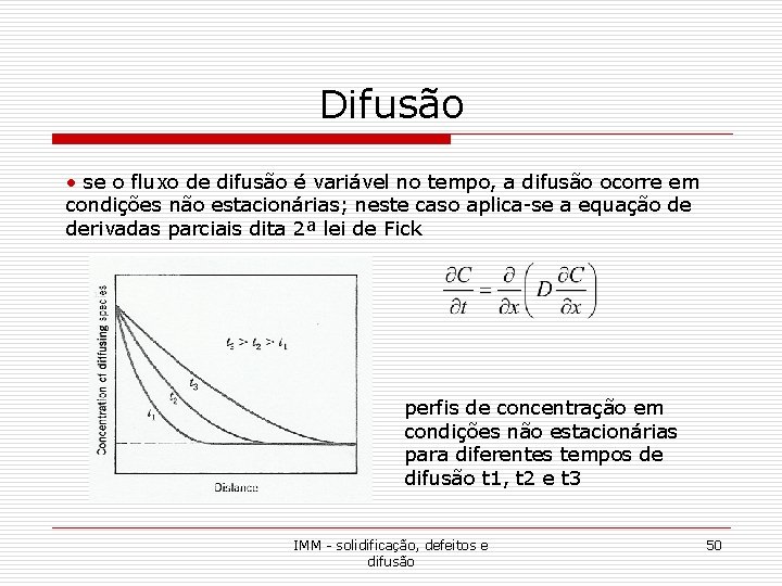 Difusão • se o fluxo de difusão é variável no tempo, a difusão ocorre Difusão • se o fluxo de difusão é variável no tempo, a difusão ocorre