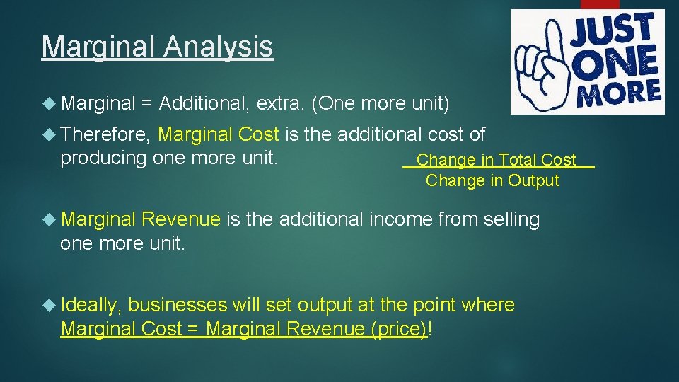 Marginal Analysis Marginal = Additional, extra. (One more unit) Therefore, Marginal Cost is the