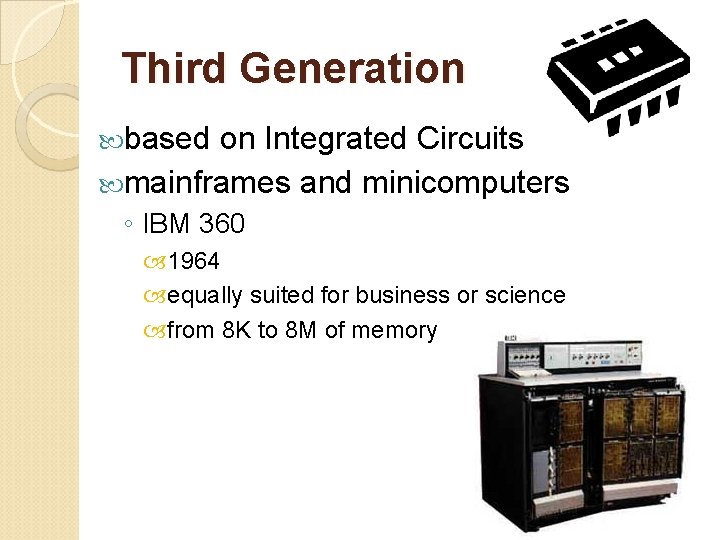 Third Generation based on Integrated Circuits mainframes and minicomputers ◦ IBM 360 1964 equally