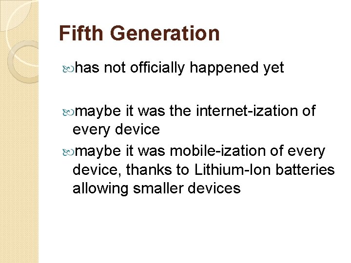 Fifth Generation has not officially happened yet maybe it was the internet-ization of every